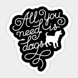 All you need is dogs Sticker